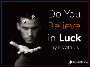 Do you believe in luck try it with signalskyline