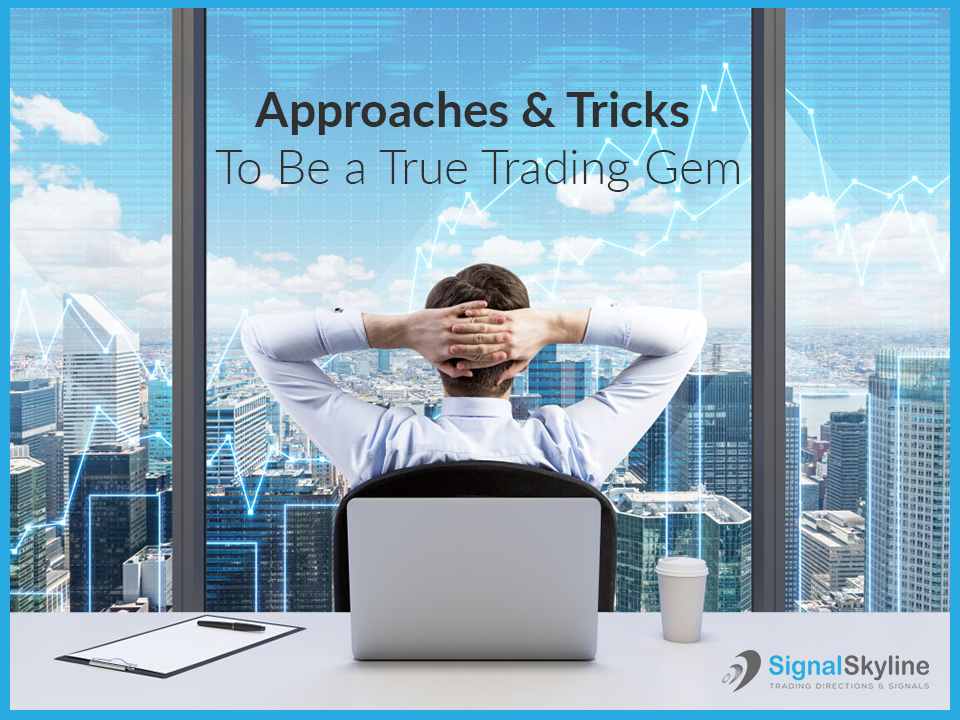 Approaches-&-Tricks-To-be-a-True-Trading-Gem