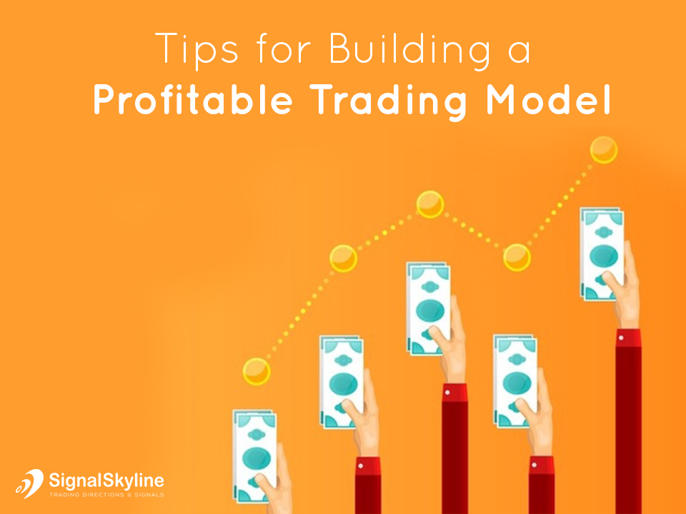 Tips for Building a Profitable Trading Model/Strategy | Signal Skyline